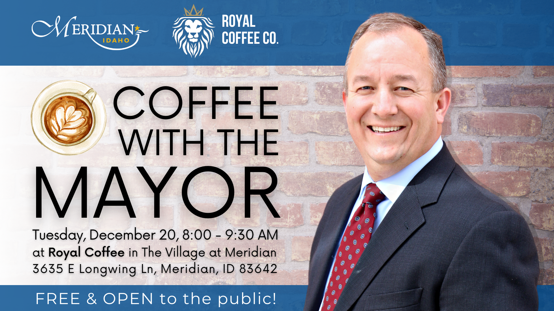 Graphic advertising the latest Coffee with the Mayor event. Top banner features the City of Meridian logo next to the Royal Coffee Company logo on a slightly transparent blue banner. A cutout of Mayor Simison features prominently in the right half of the image. On the left, a top-down picture of a coffee cup along with the text "Coffee with the Mayor". Below that, the text reads "Tuesday, December 20, 8:00 - 9:30 AM at Royal Coffee in The Village at Meridian 3635 E Longwing Ln, Meridian, ID 83642". Below that, a smaller banner reads: "FREE & OPEN to the public!"